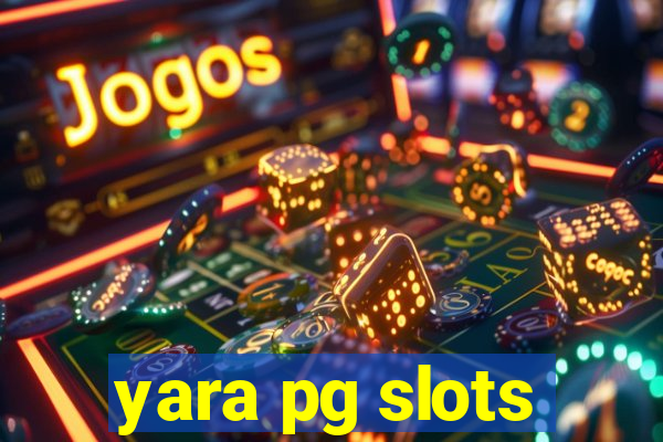 yara pg slots